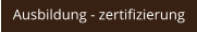 Ausbildung - zertifizierung