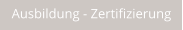 Ausbildung - Zertifizierung