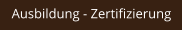 Ausbildung - Zertifizierung